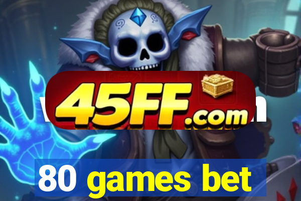 80 games bet